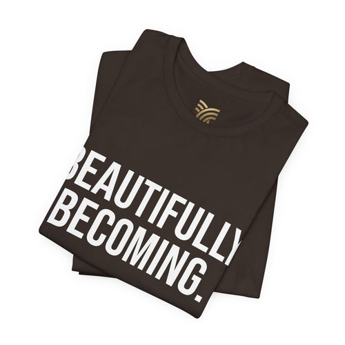 Beautifully Becoming Tee — Inspirational Women's Graphic T-Shirt