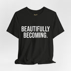 Beautifully Becoming Tee — Inspirational Women's Graphic T-Shirt