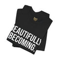 Beautifully Becoming Tee — Inspirational Women's Graphic T-Shirt