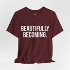 Beautifully Becoming Tee — Inspirational Women's Graphic T-Shirt